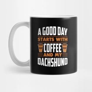 A Good Day Starts With Coffee And My Dachshund Mug